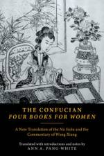 The Confucian Four Books for Women af Ann A. Pang-White