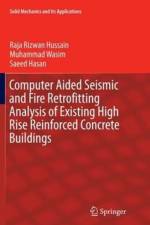 Computer Aided Seismic and Fire Retrofitting Analysis of Existing High Rise Reinforced Concrete Buildings af Raja Rizwan Hussain