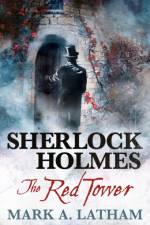 Sherlock Holmes - The Red Tower af Mark A. Latham