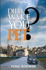 Did I Wake You, Pet? af Fiona Bowman