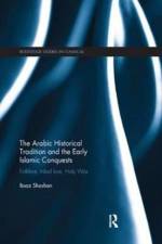 The Arabic Historical Tradition & the Early Islamic Conquests af Boaz (Ben Gurion University) Shoshan