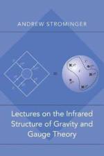Lectures on the Infrared Structure of Gravity and Gauge Theory af Andrew Strominger