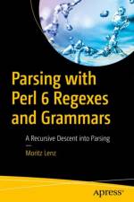 Parsing with Perl 6 Regexes and Grammars af Moritz Lenz