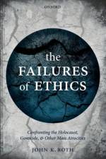 The Failures of Ethics af John K. (Edward J. Sexton Professor Emeritus of Philosophy Roth
