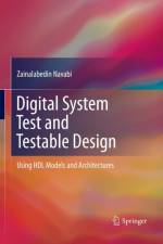 Digital System Test and Testable Design af Zainalabedin Navabi