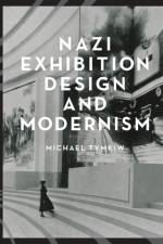 Nazi Exhibition Design and Modernism af Michael Tymkiw