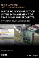 Guide to Good Practice in the Management of Time in Major Projects af CIOB (The Chartered Institute of Building)