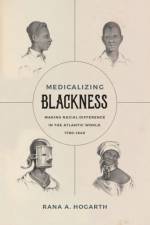 Medicalizing Blackness af Rana A. Hogarth