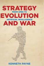 Strategy, Evolution, and War af Kenneth Payne