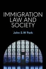 Immigration Law and Society af John S. W. Park