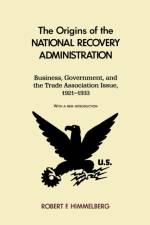 The Origins of the National Recovery Administration af Robert Himmelberg