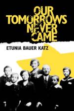 Our Tomorrows Never Came af Etunia Bauer Katz