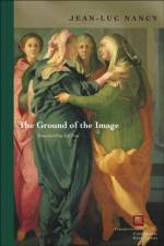 The Ground of the Image af Jean-Luc Nancy