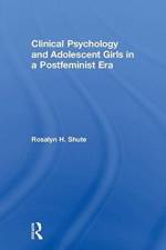 Clinical Psychology and Adolescent Girls in a Postfeminist Era af Rosalyn H. (Flinders University Shute