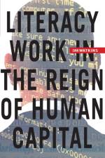 Literacy Work in the Reign of Human Capital af Evan Watkins