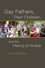 Gay Fathers, Their Children, and the Making of Kinship af Aaron Goodfellow
