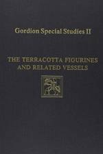 Gordion Special Studies, Volume II – The Terracotta Figurines and Related Vessels af Irene Bald Romano