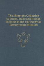 The Hilprecht Collection of Greek, Italic, and Roman Bronzes in the University of Pennsylvania Museum af P. Gregory Warden