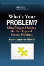 What's Your Problem? Identifying and Solving the Five Types of Process Problems af Kicab Castaneda-Mendez