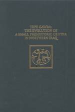 Tepe Gawra – The Evolution of a Small, Prehistoric Center in Northern Iraq af Mitchell S. Rothman
