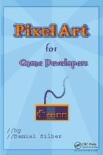 Pixel Art for Game Developers af Daniel Silber