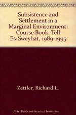 Subsistence and Settlement in a Marginal Environ – Tell Es–Sweyhat, 1989–1995 af Richard Zettler