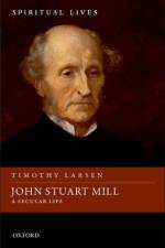 John Stuart Mill af Timothy (McManis Professor of Christian Thought Larsen