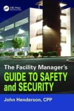 The Facility Manager's Guide to Safety and Security af John W. Henderson