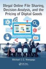 Illegal Online File Sharing, Decision-Analysis, and the Pricing of Digital Goods af Michael I. C. Nwogugu