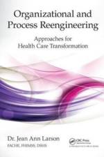 Organizational and Process Reengineering af Jean Ann Larson FACHE FHIMSS DSHS