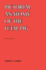 Pictorial Anatomy of the Fetal Pig af Stephen G. Gilbert
