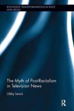 The Myth of Post-Racialism in Television News af Los Angeles Lewis