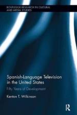 Spanish-Language Television in the United States af Kenton T. (Texas Tech University Wilkinson