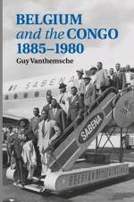 Belgium and the Congo, 1885–1980 af Guy Vanthemsche