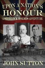 Upon a Nation's Honour - A Sherlock Holmes Adventure af Professor of Cognitive Science John (Macquarie University) Sutton