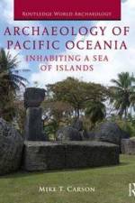 Archaeology of Pacific Oceania af Mike T. (Associate Professor of Archaeology at the Richard F. Taitano Micronesian Area Research Center at the University of Guam Carson