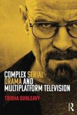Complex Serial Drama and Multiplatform Television af Trisha (Victoria University of Wellington Dunleavy