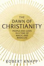 The Dawn of Christianity af Professor Robert C. Knapp