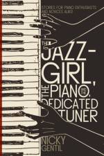 The Jazz-Girl, the Piano, and the Dedicated Tuner af Nicky Gentil