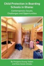 Child Protection in Boarding Schools in Ghana: Contemporary Issues, Challenges and Opportunities af Prospera Dzang-Tedam