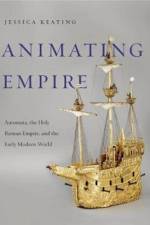 Animating Empire af Jessica (Assistant Professor of Early Modern Art Keating