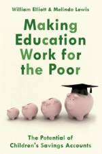 Making Education Work for the Poor af Willliam (Associate Professor Elliott