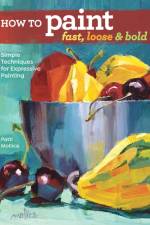 How to Paint Fast, Loose and Bold af Patti Mollica
