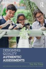 Designing Quality Authentic Assessments af Tay (National Institute of Education Hui Yong