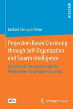 Projection-Based Clustering through Self-Organization and Swarm Intelligence af Michael Christoph Thrun