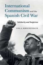 International Communism and the Spanish Civil War af Lisa A. (West Chester University Kirschenbaum