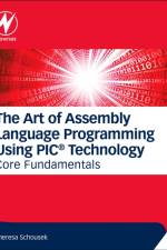 The Art of Assembly Language Programming Using PIC® Technology af Theresa (Vital Innovations LLC) Schousek