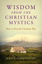 Wisdom from the Christian Mystics af David Torkington