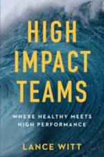 High–Impact Teams – Where Healthy Meets High Performance af Lance Witt