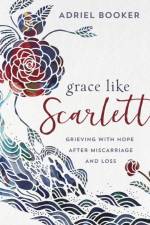 Grace Like Scarlett – Grieving with Hope after Miscarriage and Loss af Adriel Booker